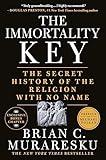 The Immortality Key: The Secret History of the Religion with No Name