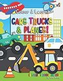Colour & Learn! CARS TRUCKS & PLANES: Vehicle Colouring Book for Kids | 50 Full Pages to Colour | Ages 2-5 | Early Learning for Children, Toddlers and Preschool | 8.5x11 inches
