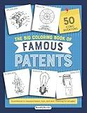 The Big Coloring Book of Famous Patents: Coloring Pages For Future or Retired Engineers and Inventors | An Activity Book for Adults, Teens and Kids ... (Patent and Blueprint Coloring Books)