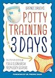 Potty Training in 3 Days: The Step-by-Step Plan for a Clean Break from Dirty Diapers