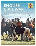 English Civil War: Insights into the history, weaponry and tactics of the Civil War that divided the English nation and led to the execution of King Charles I (Operations Manual)
