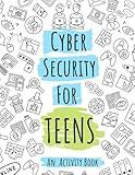 Cybersecurity Activity Book for Teens: Learn about Online Safety and Privacy while Coloring, Solving Word Puzzles, Mazes and more.