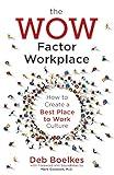 The WOW Factor Workplace: How to Create a Best Place to Work Culture