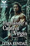 The Highlander’s Captive Virgin: A Medieval Historical Romance (Seducing the Sassenachs Book 1)