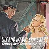 Lux & Ivy Dig Crime Jazz: Film Noir Grooves & Dangerous Liaisons / Various