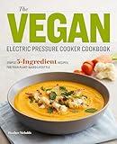 The Vegan Electric Pressure Cooker Cookbook: Simple 5-Ingredient Recipes for Your Plant-Based Lifestyle