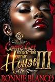Come Get Your Clothes Out My House 3: A BBW Romance: Finale