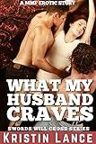 What My Husband Craves: A MMF Bisexual Erotic Story (Swords Will Cross Book 1)