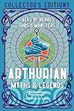 Arthurian Myths & Legends: Tales of Heroes, Gods & Monsters (Flame Tree Collector's Editions)