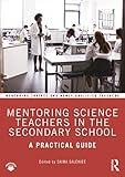 Mentoring Science Teachers in the Secondary School: A Practical Guide (Mentoring Trainee and Early Career Teachers)