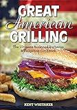 Great American Grilling: The Ultimate Backyard Barbecue & Tailgating Cookbook