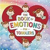 Book of Emotions for Toddlers: The Big Feelings Book to Teach Emotions and Help Manage Kids' Anger, Excitement, Anxiety, and Sadness