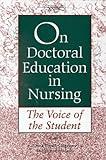 On Doctoral Education in Nursing: The Voice of the Student (NATIONAL LEAGUE FOR NURSING SERIES (ALL NLN TITLES))