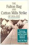 The Fulton Bag and Cotton Mills Strike of 1914-1915: Espionage, Labor Conflict, and New South Industrial Relations (CORNELL STUDIES IN INDUSTRIAL AND LABOR RELATIONS)