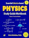 Essential Calculus-based Physics Study Guide Workbook: The Laws of Motion (Learn Physics with Calculus Step-by-Step Book 1)