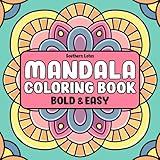 Mandala: Coloring Book of Bold and Easy Designs for Stress Relief and Relaxation, Simple Mandalas for Adults and Teens to Color With Geometric Shapes, Flower Patterns, and More (Bold & Easy Coloring)