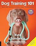 Dog Training 101: Step-by-Step Instructions for Raising a Happy Well-Behaved Dog