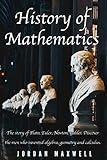 History of Mathematics: The story of Plato, Euler, Newton, Galilei. Discover the men who invented algebra, geometry and calculus.