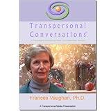 Frances Vaughan, Ph. D. TRANSPERSONAL CONVERSATIONS