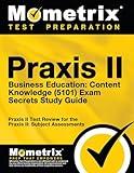 Praxis II Business Education: Content Knowledge (5101) Exam Secrets Study Guide: Praxis II Test Review for the Praxis II: Subject Assessments