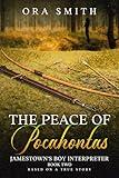 The Peace of Pocahontas: Based on a True Story (Jamestown's Boy Interpreter Book 2)