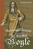 Skeptical Chemist: The Story of Robert Boyle (Profiles in Science)