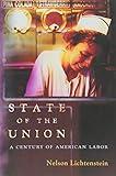 State of the Union: A Century of American Labor (Politics and Society in Modern America)