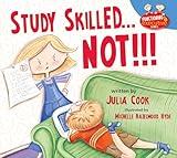 Study Skilled… NOT!!!: A Picture Book To Help With Doing Your Homework and Taking Tests (Functioning Executive)