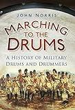 Marching to the Drums: A History of Military Drums and Drummers