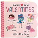 Babies Love Valentines: A Lift-a-Flap Board Book for Babies and Toddlers