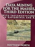 Data Mining for the Masses, Third Edition: With Implementations in RapidMiner and R