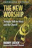 The New Worship: Straight Talk on Music and the Church