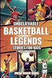 Unbelievable Basketball Legends Stories for Kids: Inspiring True Tales with Facts and Trivia for Young Readers Sports Fans