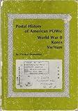 Postal History of American Prisoners of War: World War Ii, Korea, Vietnam