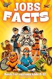 JOBS FACTS BOOK FOR CURIOUS KIDS 8-12: Over 200 fun, awesome, interesting, bizarre, cool, captivating, and so on, trivia and facts about professions and careers for kids