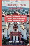 Honduras Travel Guide 2024: "Discover Honduras: A Journey Through Rich Heritage and Tropical Wonders in 2024"