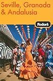 Fodor's Seville, Granada & Andalusia, 1st Edition (Travel Guide)