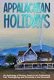 Appalachian Holidays: An Anthology of Stories, Poetry & Art Celebrating Fall, Thanksgiving, and Christmas in the Mountains