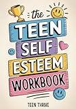 The Teen Self-Esteem Workbook: 8 Power-Ups to Overcome Your Insecurities and Boost Your Confidence and Self-Worth (Therapy and Mental Health Books For Teens)