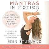 Mantras in Motion: Manifesting What You Want through Mindful Movement