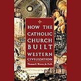 How the Catholic Church Built Western Civilization