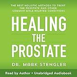 Healing the Prostate: The Best Holistic Methods to Treat the Prostate and Other Common Male-Related Conditions