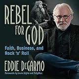 Rebel for God: Faith, Business, and Rock 'n' Roll