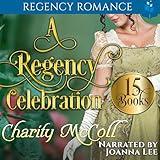 A Regency Celebration: Regency Romance Boxset: 15 Clean Regency Romance Books