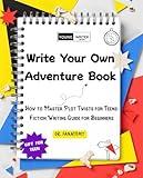 Write Your Own Adventure Book: How to Master Plot Twists for Teens: Fiction Writing Guide for Beginners (Young Writer Book 13)