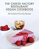 The Cheeze Factory Restaurant Vegan Cookbook: 24 Customer Favorite Recipes