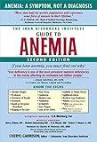 The Iron Disorders Institute Guide to Anemia: Understanding the Causes, Symptoms, and Healing of Iron Deficiency and Other Anemias