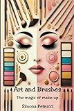 Art and Brushes - The Magic of Makeup: Complete Guide to Makeup: Techniques, Secrets and Tips for Perfect Makeup. Complete guide to professional ... mascara, eye shadow, lipstick, blush, ecc.