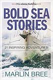 Bold Sea Stories: 21 inspiring adventures (Bold Sea Stories Series)