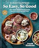 Shred Happens: So Easy, So Good: 100+ Protein-Packed Mediterranean Favorites with a Low-Carb Twist; A Cookbook
